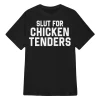 Slut For Chicken Tenders Shirt