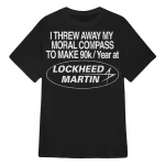 I Threw Away My Moral Compass To Make 90k Year At Lockheed Martin Shirt