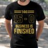 144 15 0 Business Is Finished Shirt