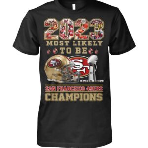 2023 Most Likely To Be SF 49ers Champions Shirt