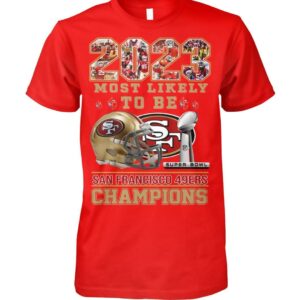 2023 Most Likely To Be SF 49ers Champions Shirt