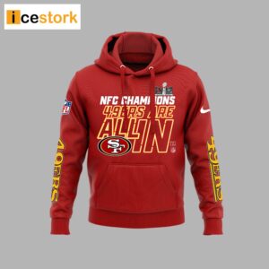 49ers Are All In Super Bowl Lviii Hoodie