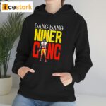 49ers Bang Bang Niner Gang Super Bowl LVIII Shirt