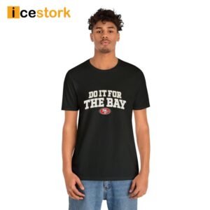 49ers Do It For The Bay Shirt