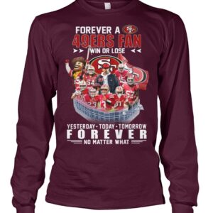 49ers Forever A SF 49ers Fan Win Or Lose Shirt