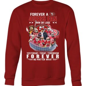 49ers Forever A SF 49ers Fan Win Or Lose Shirt