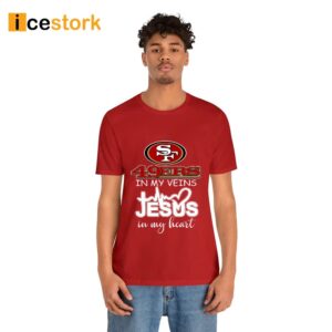 49ers In My Veins Jesus In My Heart Shirt