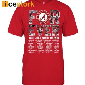 Alabama Crimson Tide Forever Not Just When We Win Shirt