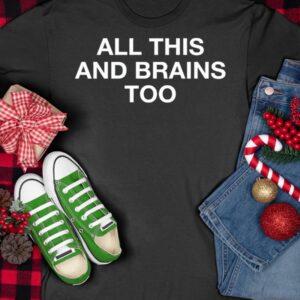 All This And Brains Too Sweatshirt