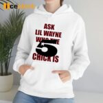 Ask Lil Wayne Who The 5 Star Chick Is Shirt