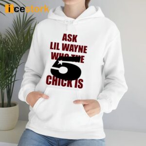 Ask Lil Wayne Who The 5 Star Chick Is Shirt