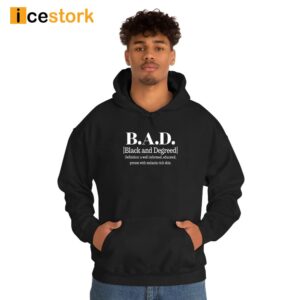 B.A.D. Black And Degreed Denifition A Well Informed Educated Person With Melanin Rich Skin Shirt 1