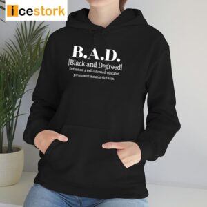 B.A.D. Black And Degreed Denifition A Well Informed Educated Person With Melanin Rich Skin Shirt 2