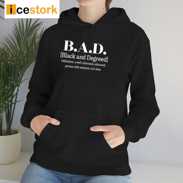 B.A.D. Black And Degreed Denifition A Well-Informed Educated Person With Melanin-Rich Skin Shirt
