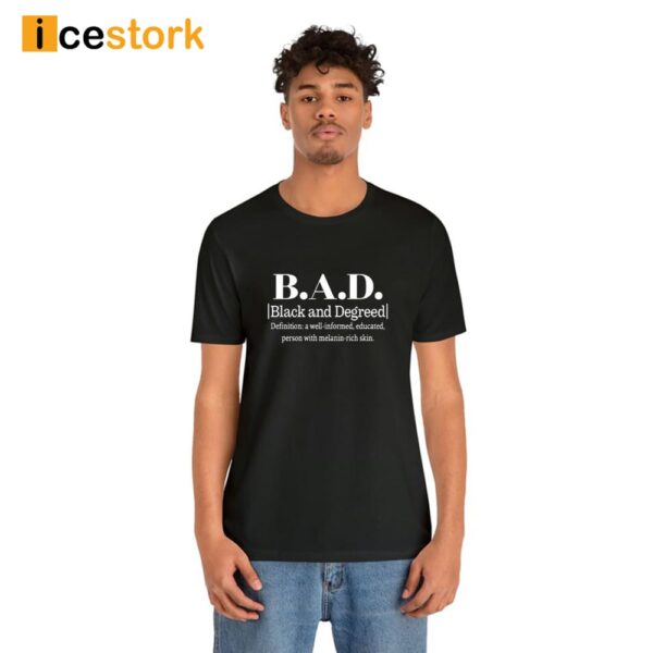 B.A.D. Black And Degreed Denifition A Well-Informed Educated Person With Melanin-Rich Skin Shirt