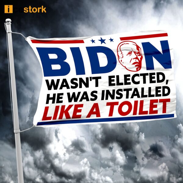 Biden Wasn’t Elected He Was Installed Like A Toilet Flag