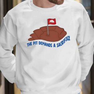 Bills The Pit Demands A Sacrifice Shirt