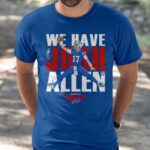 Bills We Have Josh Allen Shirt