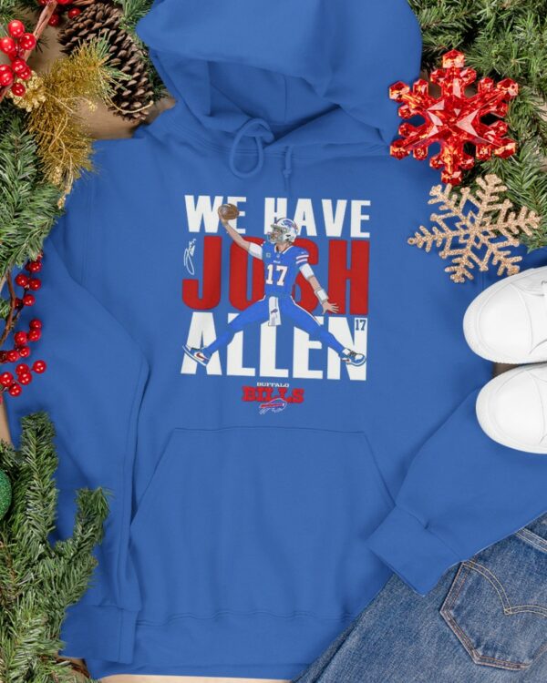 Bills We Have Josh Allen Shirt