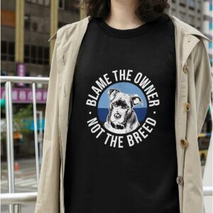 Blame The Owner Not The Breed Shirt