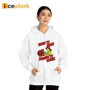 Born To Read Forced To Work Sweatshirt