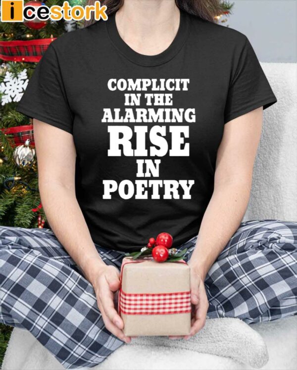 Complicit In The Alarming Rise In Poetry 2024 Shirt