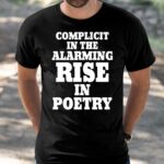 Complicit In The Alarming Rise In Poetry 2024 Shirt