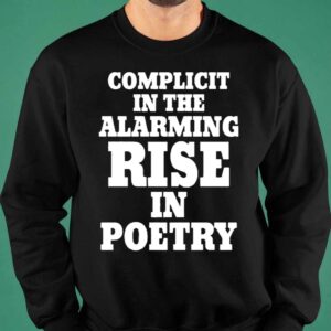 Complicit In The Alarming Rise In Poetry 2024 Shirt