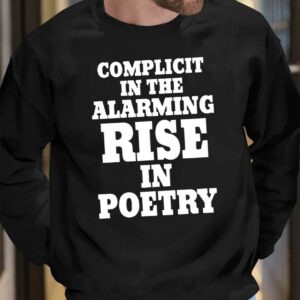 Complicit In The Alarming Rise In Poetry 2024 Shirt