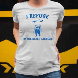 Cow I Refuse To Tolerate Lactose Shirt 2 3