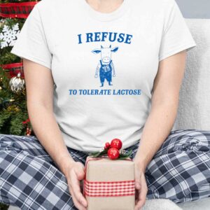 Cow I Refuse To Tolerate Lactose Shirt 3 6