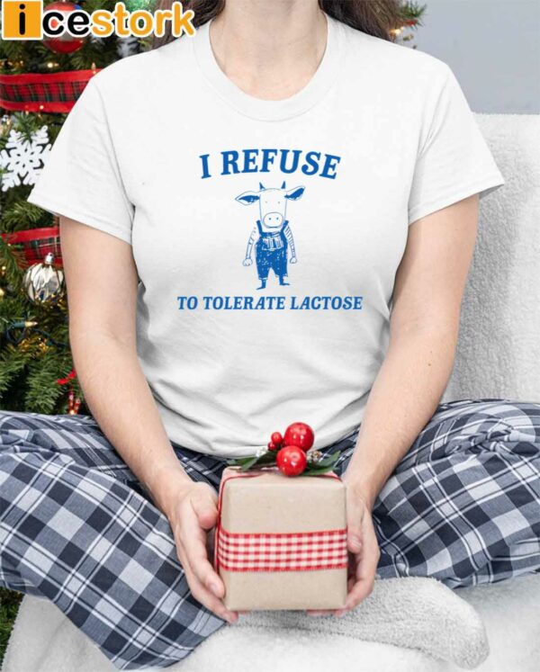 Cow I Refuse To Tolerate Lactose Shirt