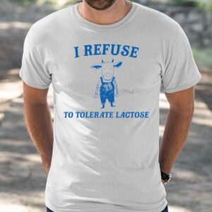Cow I Refuse To Tolerate Lactose Shirt 4 7