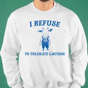 Cow I Refuse To Tolerate Lactose Shirt 6 12