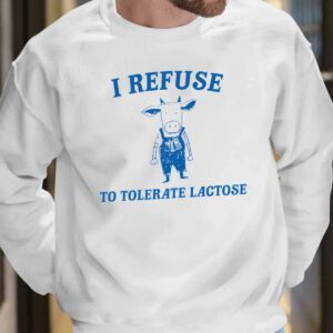 Cow I Refuse To Tolerate Lactose Shirt 7 14