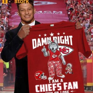 Damn Right I Am A Chiefs Fan Win Or Lose Shirt