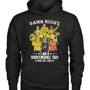 Damn Right I Am A Dortmund Fan Win Or Lose Shirt