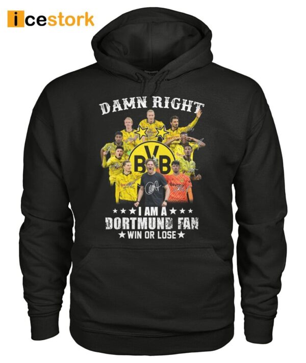 Damn Right I Am A Dortmund Fan Win Or Lose Shirt