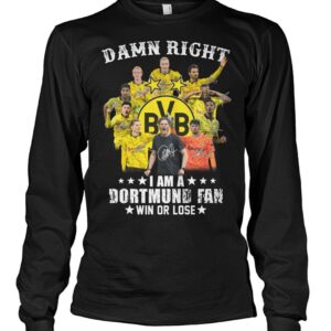 Damn Right I Am A Dortmund Fan Win Or Lose Shirt