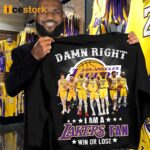 Damn Right I Am A Lakers Fan Win Or Lose Shirt