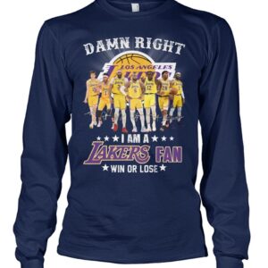 Damn Right I Am A Lakers Fan Win Or Lose Shirt