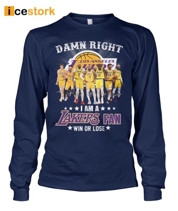 Damn Right I Am A Lakers Fan Win Or Lose Shirt