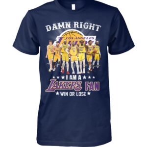 Damn Right I Am A Lakers Fan Win Or Lose Shirt