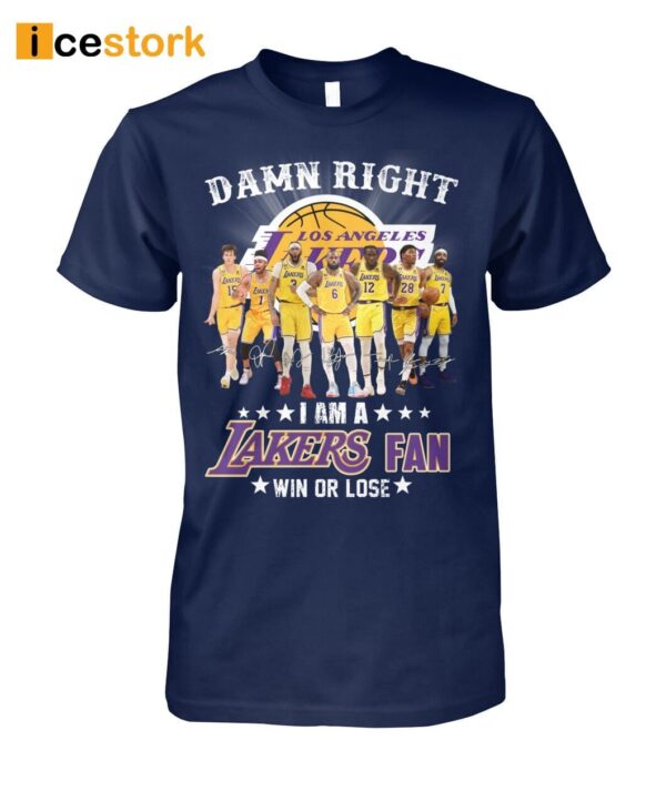 Damn Right I Am A Lakers Fan Win Or Lose Shirt