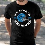 Detroit Lions We Always Believed Shirt