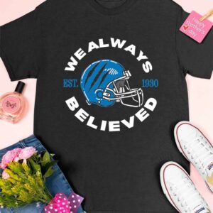 Detroit Lions We Always Believed Shirt