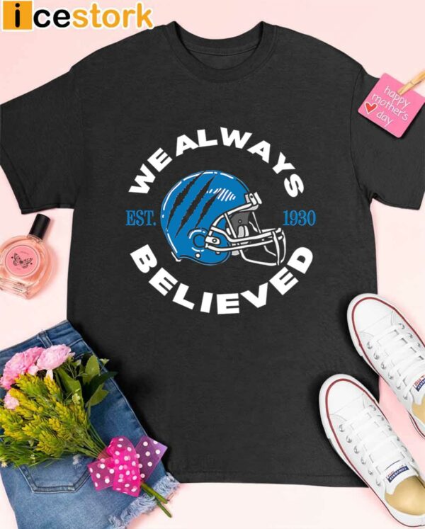 Detroit Lions We Always Believed Shirt