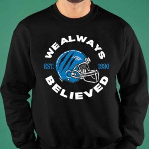 Detroit Lions We Always Believed Shirt