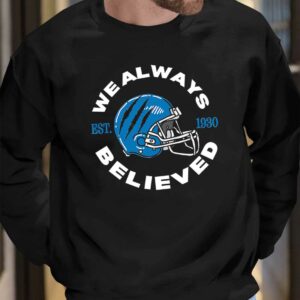 Detroit Lions We Always Believed Shirt