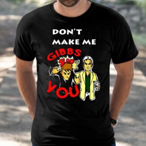 Don't Make Me Gibbs Slap You Shirt